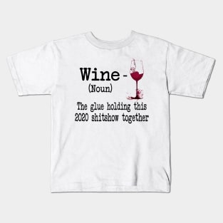 Wine The Glue Holding This 2020 Shitshow Together Gift Shirt Kids T-Shirt